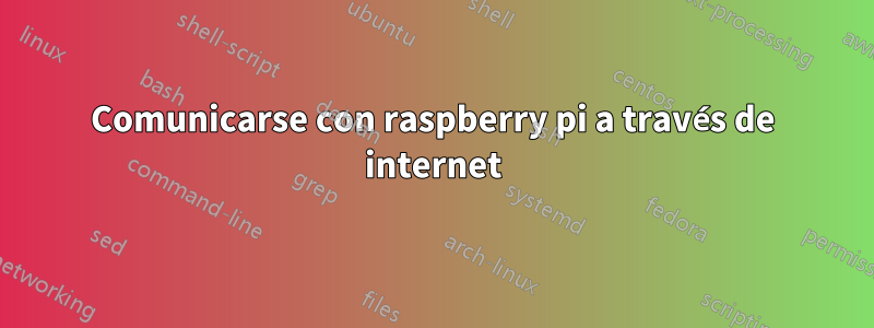 Comunicarse con raspberry pi a través de internet