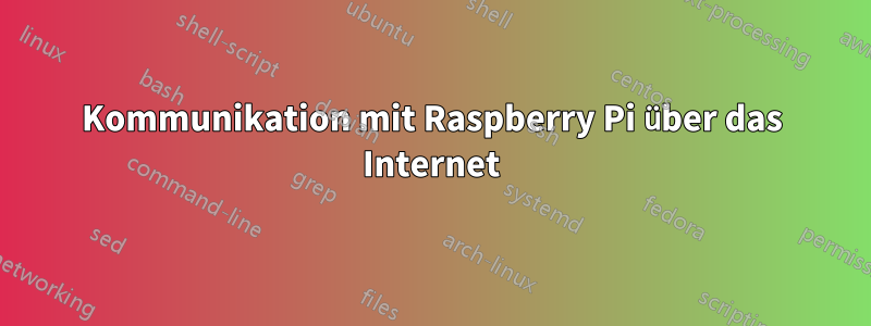 Kommunikation mit Raspberry Pi über das Internet