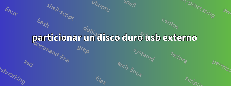 particionar un disco duro usb externo