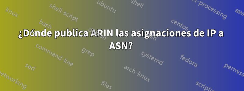 ¿Dónde publica ARIN las asignaciones de IP a ASN?