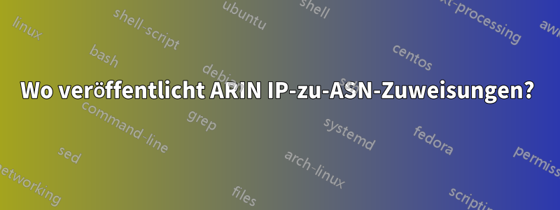 Wo veröffentlicht ARIN IP-zu-ASN-Zuweisungen?