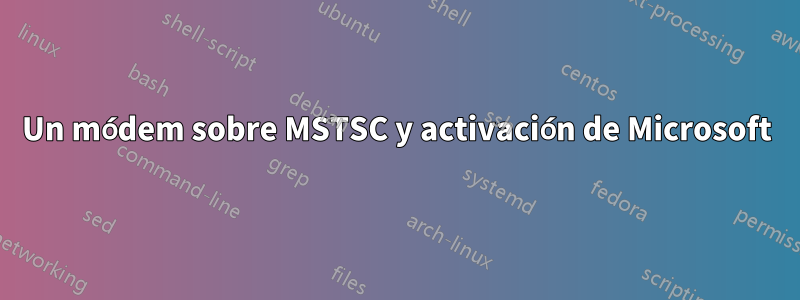 Un módem sobre MSTSC y activación de Microsoft