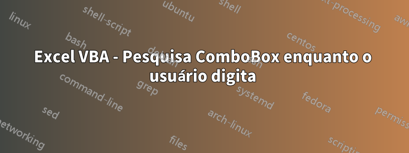 Excel VBA - Pesquisa ComboBox enquanto o usuário digita