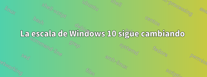 La escala de Windows 10 sigue cambiando