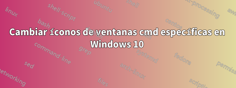 Cambiar íconos de ventanas cmd específicas en Windows 10