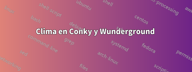 Clima en Conky y Wunderground