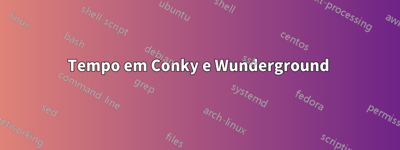 Tempo em Conky e Wunderground