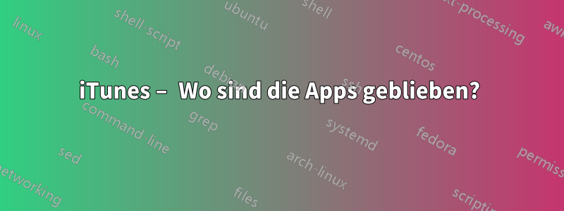 iTunes – Wo sind die Apps geblieben?