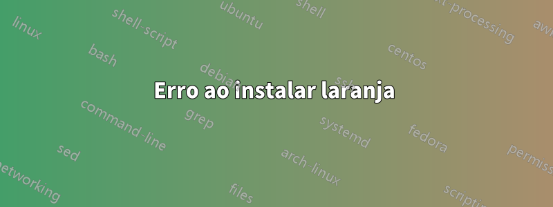 Erro ao instalar laranja