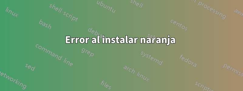 Error al instalar naranja