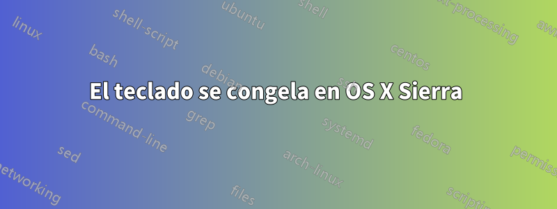 El teclado se congela en OS X Sierra