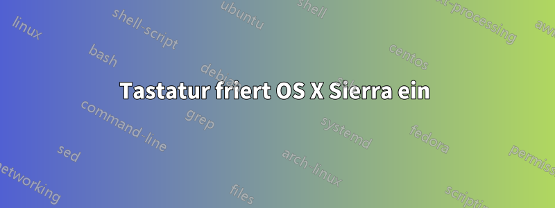 Tastatur friert OS X Sierra ein