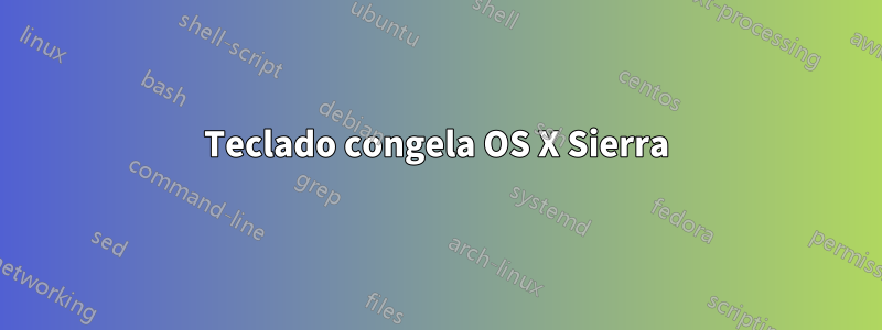 Teclado congela OS X Sierra