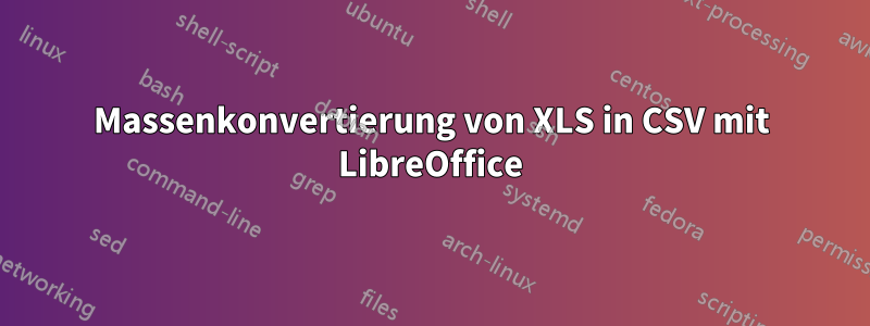 Massenkonvertierung von XLS in CSV mit LibreOffice