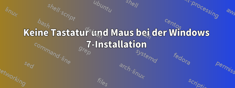 Keine Tastatur und Maus bei der Windows 7-Installation