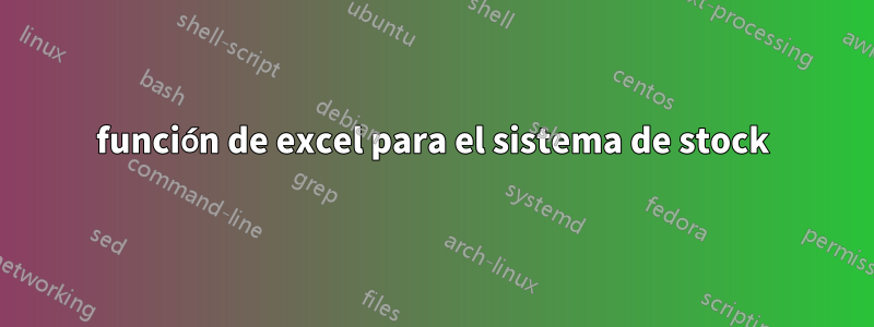 función de excel para el sistema de stock