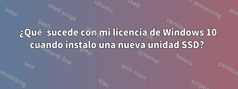 ¿Qué sucede con mi licencia de Windows 10 cuando instalo una nueva unidad SSD? 