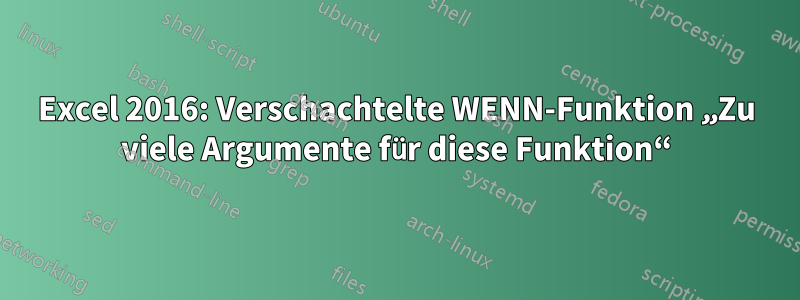 Excel 2016: Verschachtelte WENN-Funktion „Zu viele Argumente für diese Funktion“