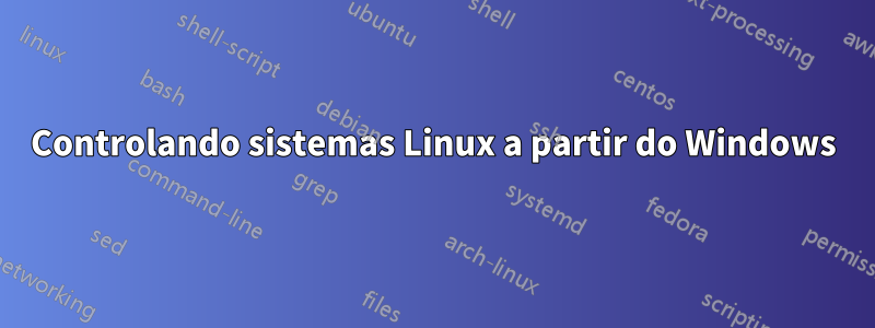 Controlando sistemas Linux a partir do Windows