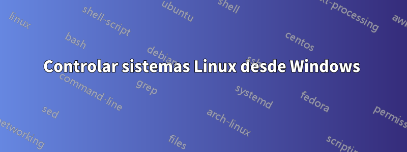 Controlar sistemas Linux desde Windows