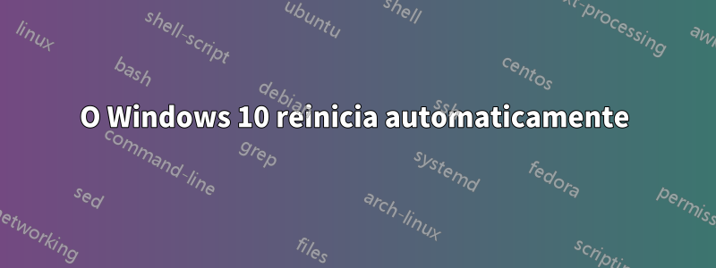 O Windows 10 reinicia automaticamente