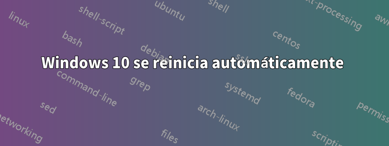 Windows 10 se reinicia automáticamente