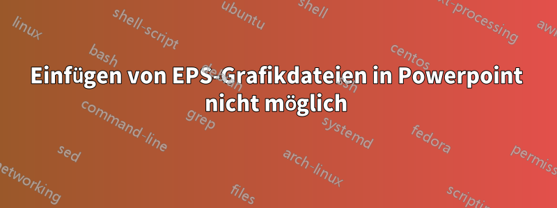 Einfügen von EPS-Grafikdateien in Powerpoint nicht möglich