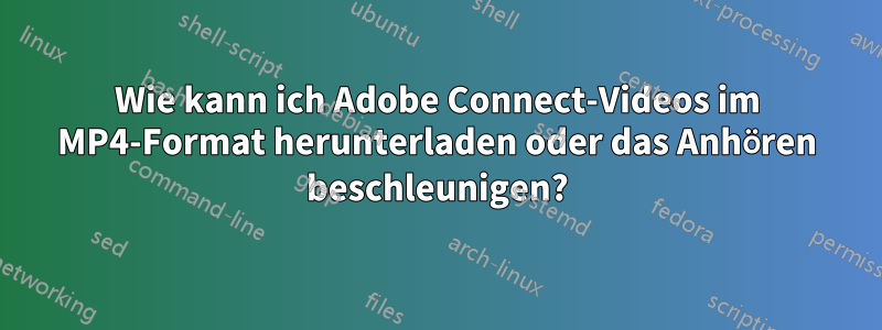 Wie kann ich Adobe Connect-Videos im MP4-Format herunterladen oder das Anhören beschleunigen?