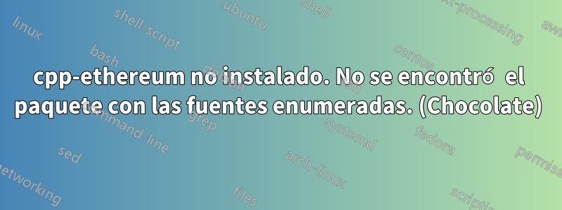 cpp-ethereum no instalado. No se encontró el paquete con las fuentes enumeradas. (Chocolate)