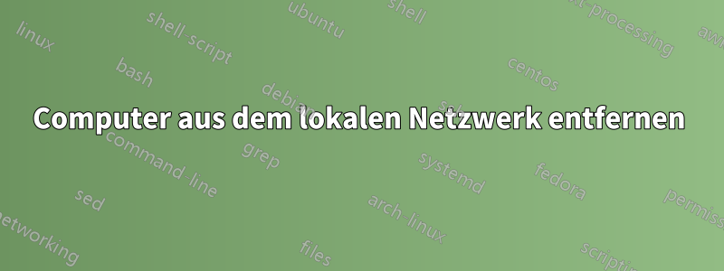 Computer aus dem lokalen Netzwerk entfernen