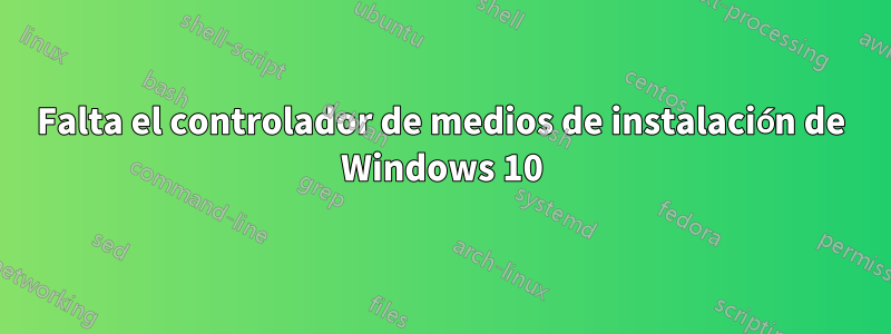 Falta el controlador de medios de instalación de Windows 10