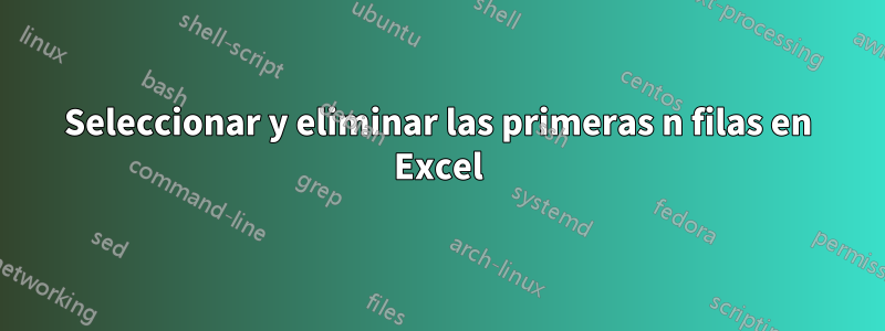 Seleccionar y eliminar las primeras n filas en Excel