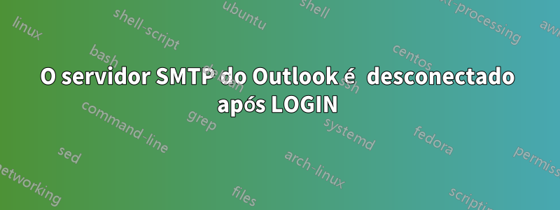 O servidor SMTP do Outlook é desconectado após LOGIN