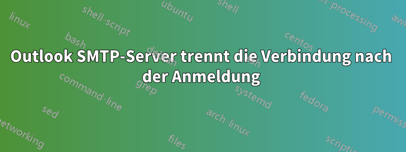 Outlook SMTP-Server trennt die Verbindung nach der Anmeldung