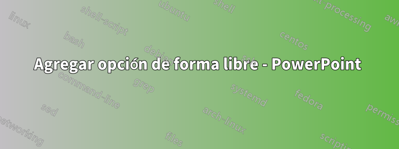 Agregar opción de forma libre - PowerPoint