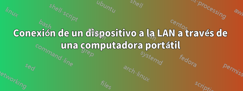 Conexión de un dispositivo a la LAN a través de una computadora portátil