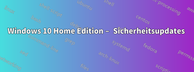 Windows 10 Home Edition – Sicherheitsupdates