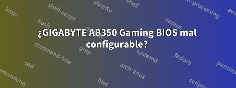 ¿GIGABYTE AB350 Gaming BIOS mal configurable?