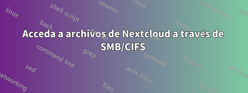 Acceda a archivos de Nextcloud a través de SMB/CIFS