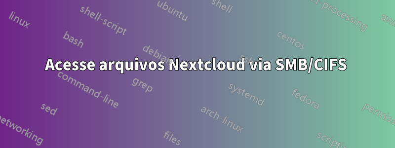 Acesse arquivos Nextcloud via SMB/CIFS