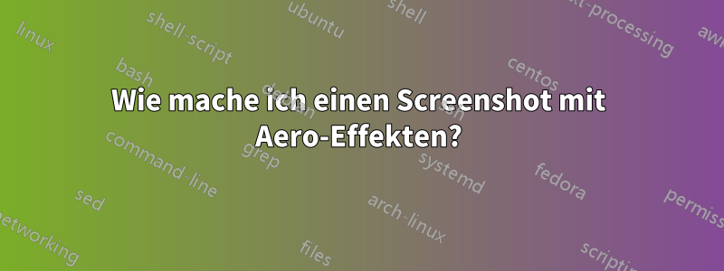 Wie mache ich einen Screenshot mit Aero-Effekten?