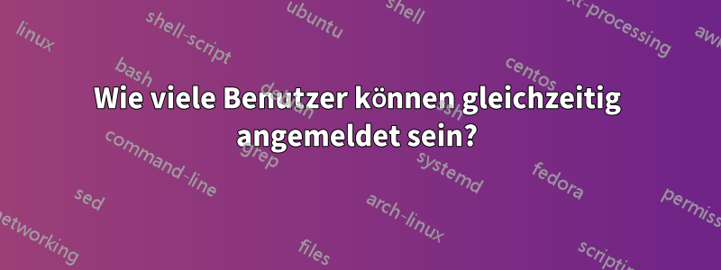 Wie viele Benutzer können gleichzeitig angemeldet sein?