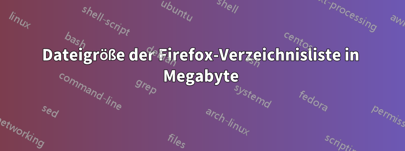 Dateigröße der Firefox-Verzeichnisliste in Megabyte