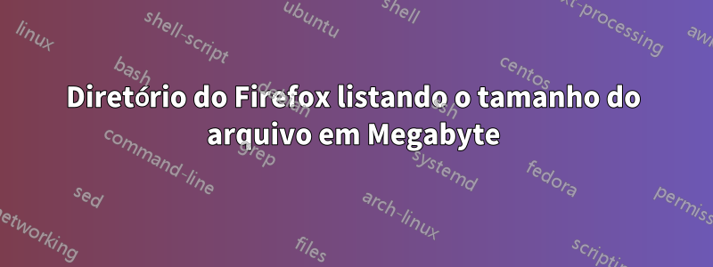 Diretório do Firefox listando o tamanho do arquivo em Megabyte