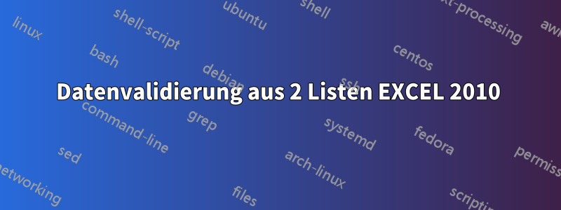 Datenvalidierung aus 2 Listen EXCEL 2010