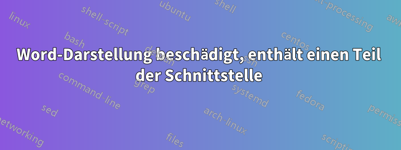 Word-Darstellung beschädigt, enthält einen Teil der Schnittstelle