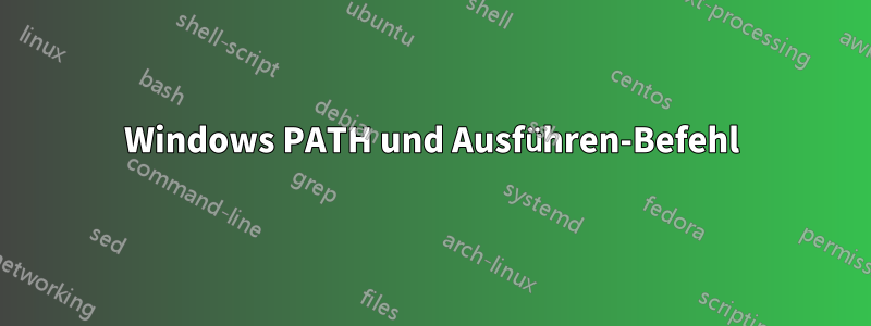 Windows PATH und Ausführen-Befehl