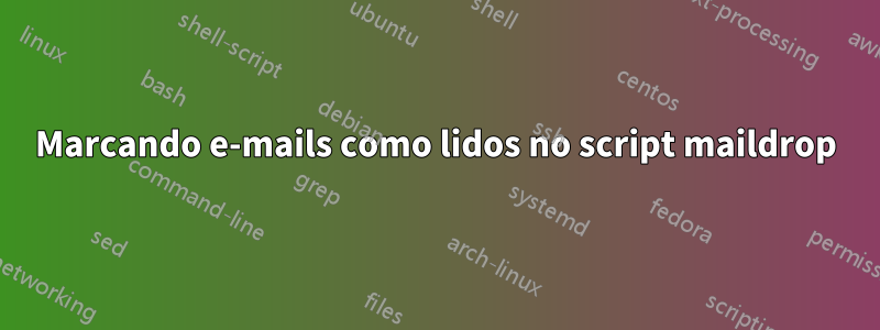 Marcando e-mails como lidos no script maildrop