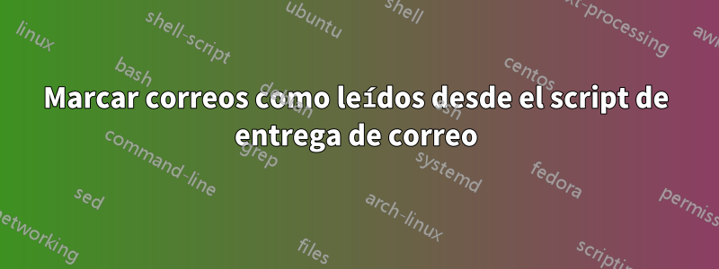 Marcar correos como leídos desde el script de entrega de correo