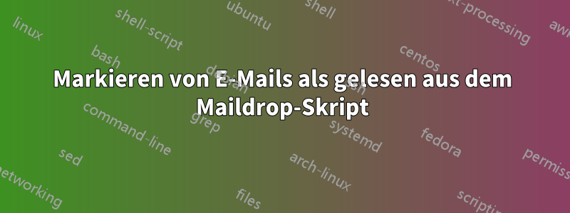 Markieren von E-Mails als gelesen aus dem Maildrop-Skript